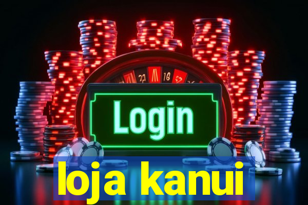 loja kanui